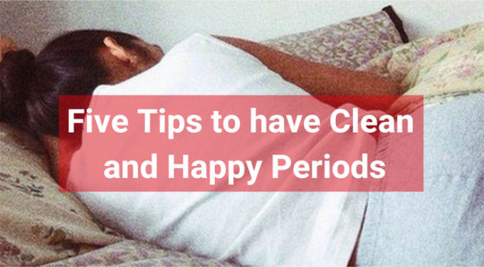 Five Tips to have Clean and Happy Periods