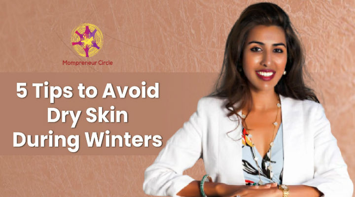5 Tips to avoid dry skin during Winters