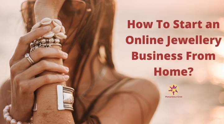 How To Start an Online Jewellery Business From Home? Jewellery Business Ideas