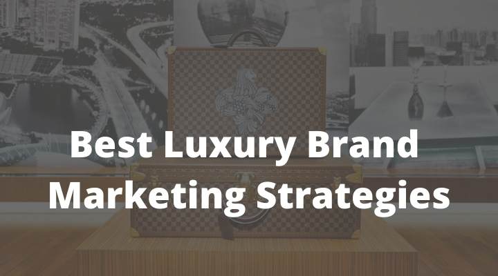 Best Luxury Brand Marketing Strategies