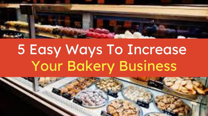 Increase Bakery Sales & Expand Your Business: 5 Sure Fire Ways For Bakers
