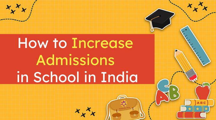 Increase Admissions in Your School in India: 12 Ways To Skyrocket Enrollment