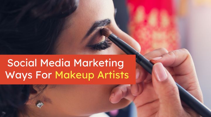 Social Media Marketing For Makeup Artists: 12 Ways To Level Up Your Online Presence
