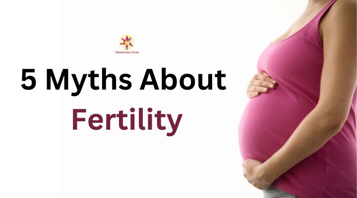 Top 5 Myths About Fertility: Debunking Common Misconceptions
