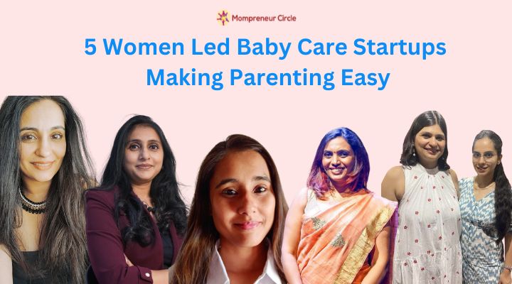 5 Women Led Baby Care Startups Making Parenting Easy
