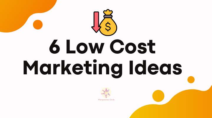 6 Low Cost Marketing Ideas for Small Businesses