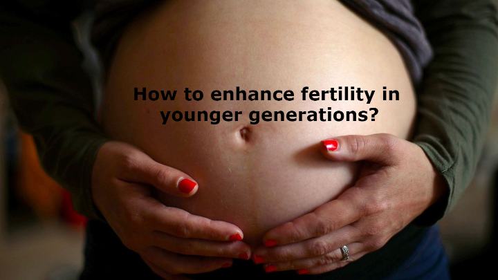 How to enhance fertility in younger generations? Reasons for fertility rate decline and measures to enhance.